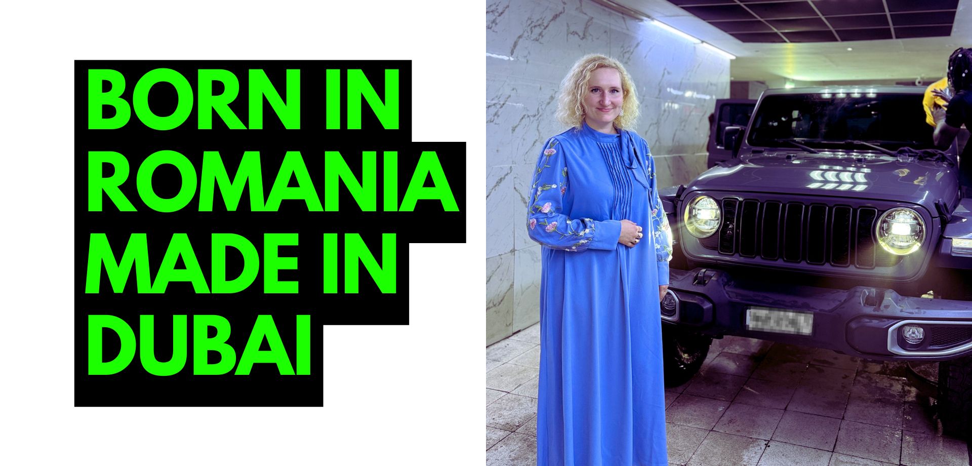 I was born in Romania but I was made in Dubai